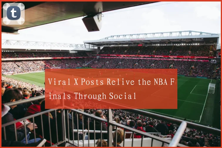Viral X Posts Relive the NBA Finals Through Social