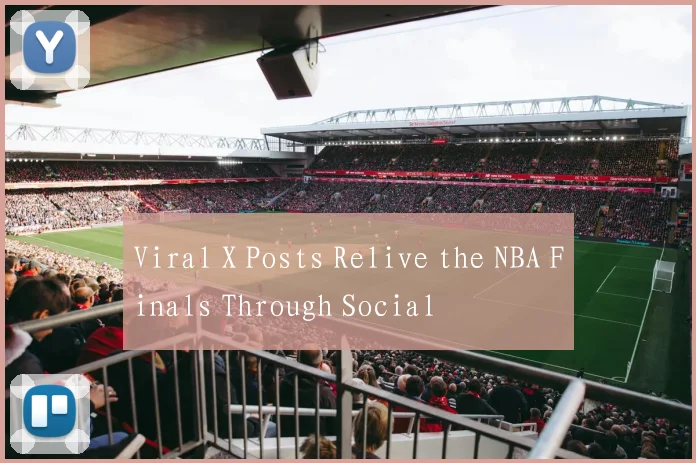 Viral X Posts Relive the NBA Finals Through Social